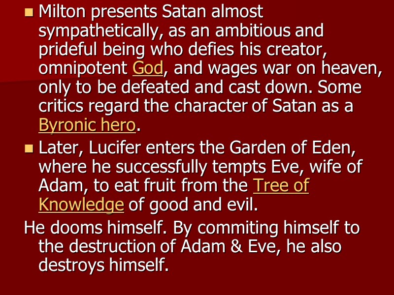 Milton presents Satan almost sympathetically, as an ambitious and prideful being who defies his